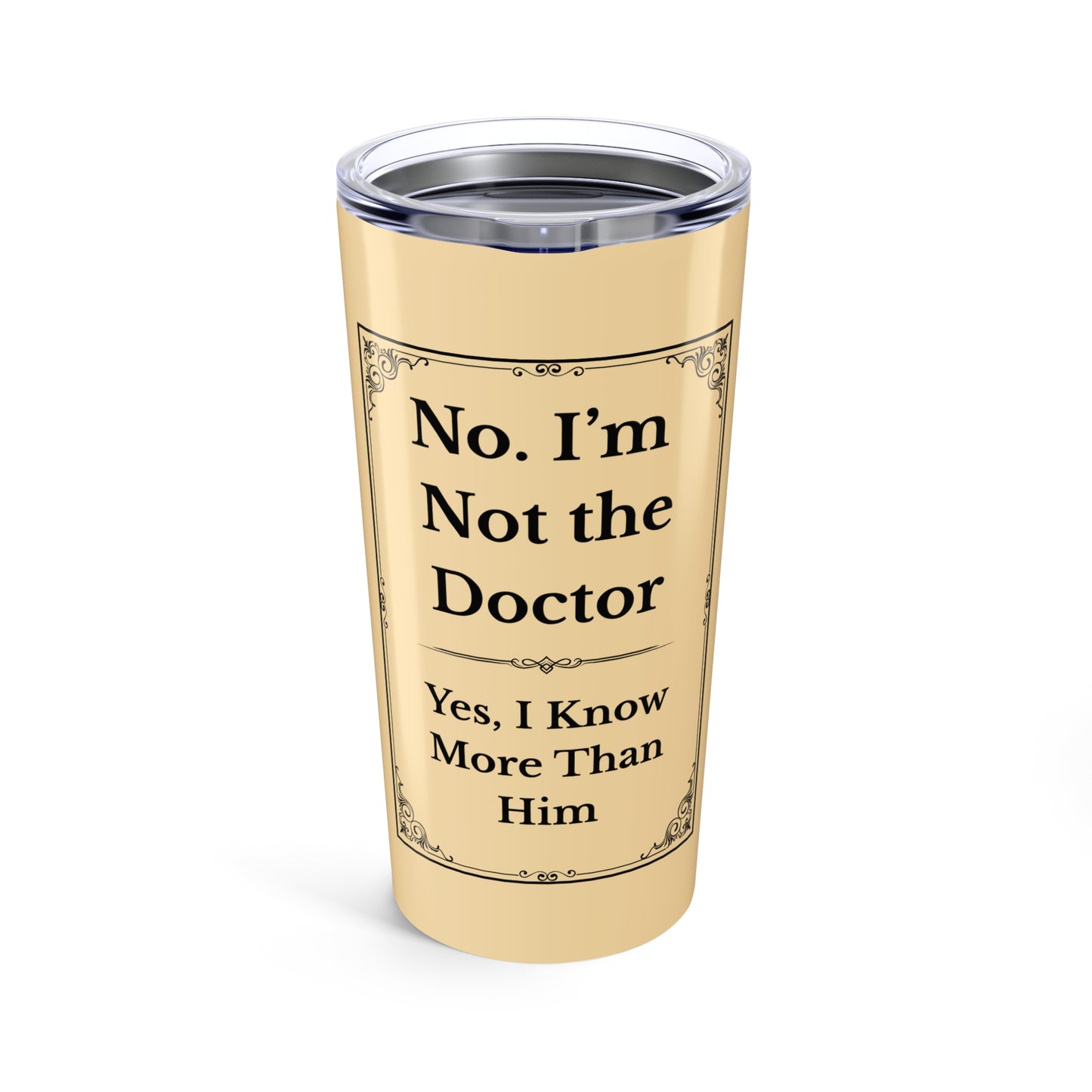 No, I’m Not the Doctor Tumbler Funny 20oz Nurse Cup for Smart-AF Healthcare Workers