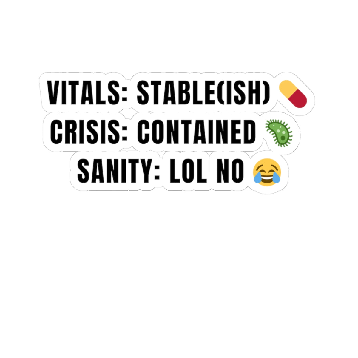 π Vitals: Stable(ish) Crisis: Contained Sanity: LOL No β 3x3 Nurse Sticker