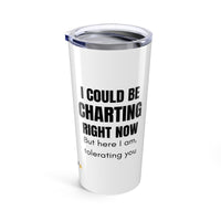 🧾 I Could Be Charting Right Now – 20oz Nurse Tumbler