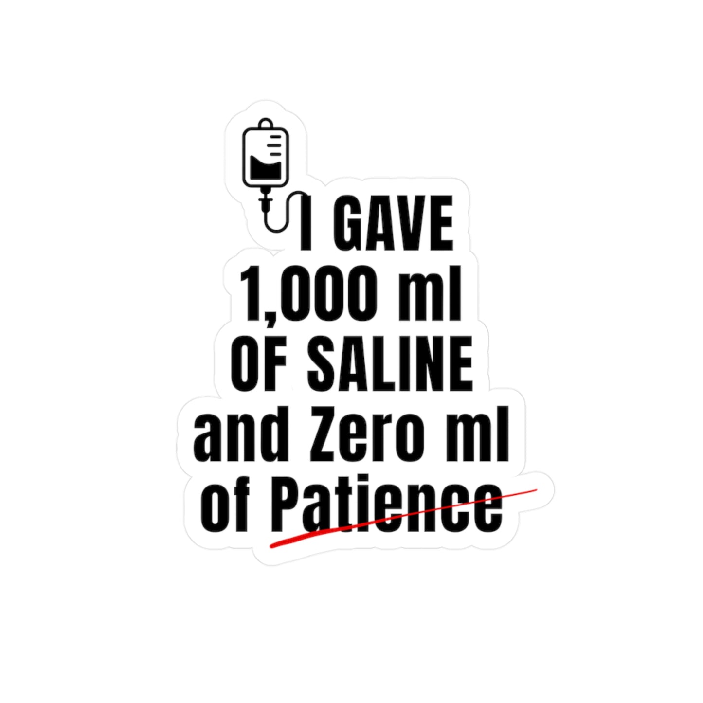 💧 1000ml Saline, 0ml Patience | Nurse Burnout Vinyl Sticker
