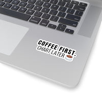 β Coffee First. Chart Later. Sticker