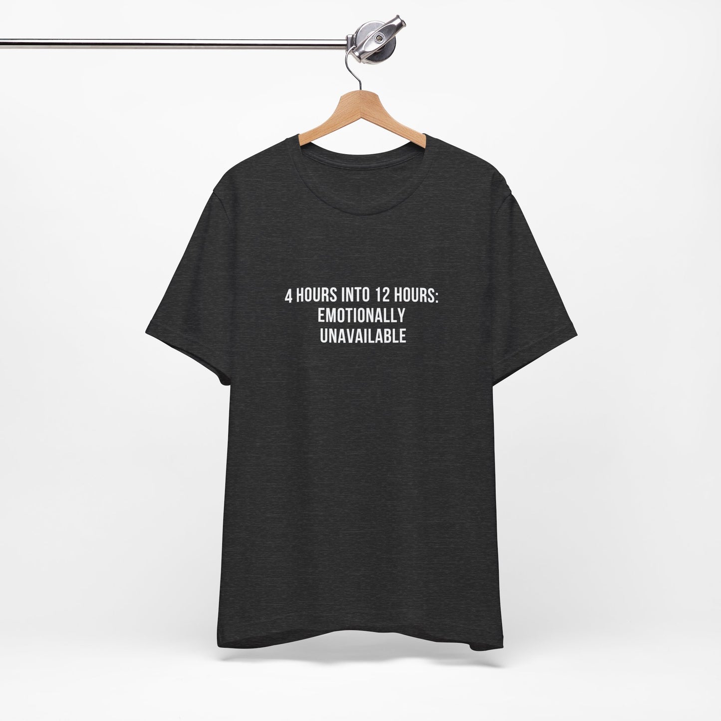 Flatlay of gray version of “4 Hours Into 12 Hours. Emotionally Unavailable” shirt.