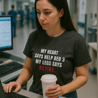🦵 Help! My Legs Say Retire | Nurse Shift Tee