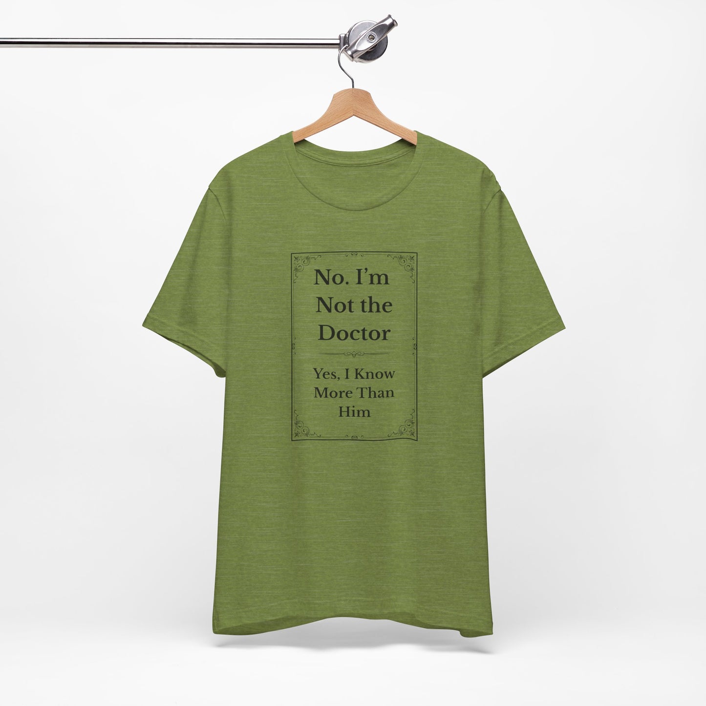 Military green nurse shirt hanging with bold black print: "Not the Doctor, Just Smarter."