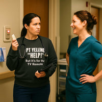 📺 PT Yells “HELP!” — It’s the TV Remote | Nurse Burnout Sweatshirt