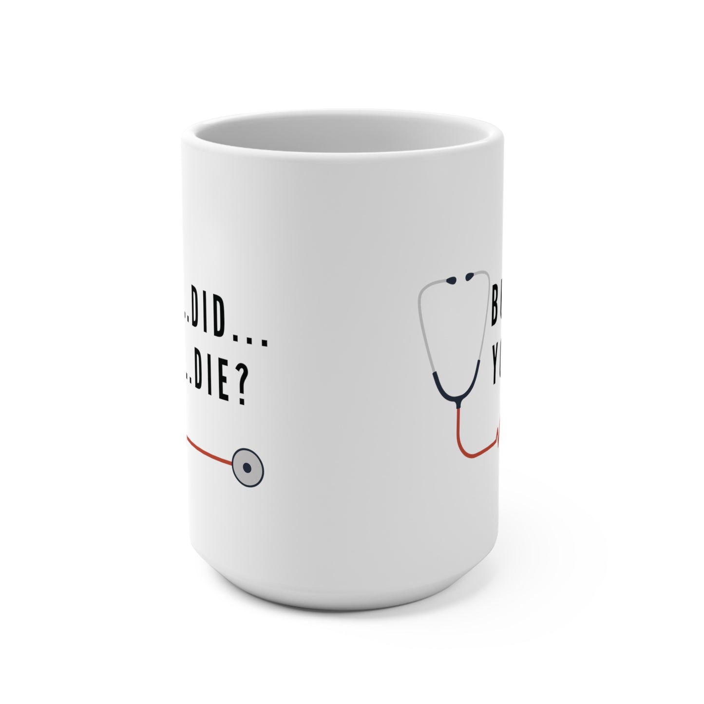 'But...Did...You...Die?' 15 oz Mug