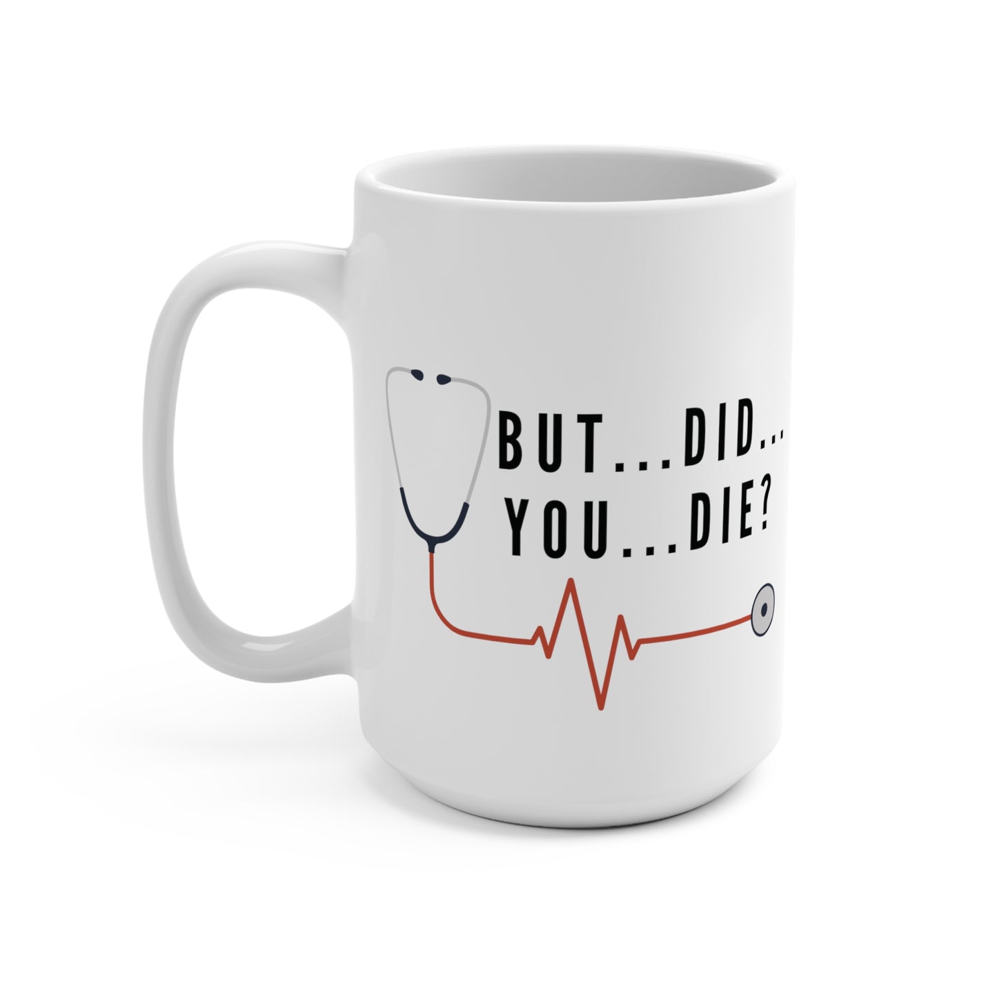 'But...Did...You...Die?' 15 oz Mug