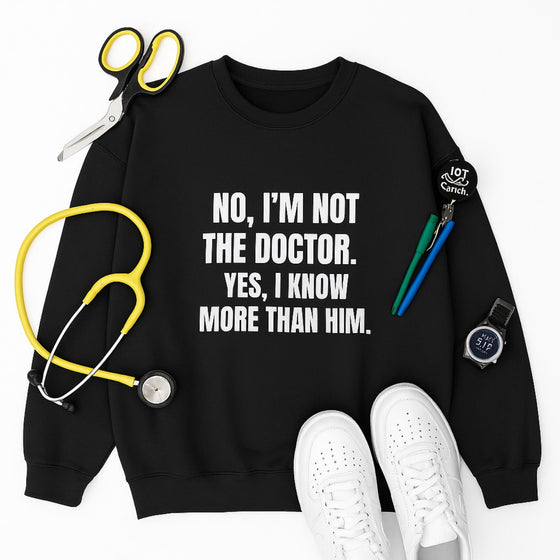🧠 Not the Doctor. Know More Than Him. | Nurse Power Sweatshirt