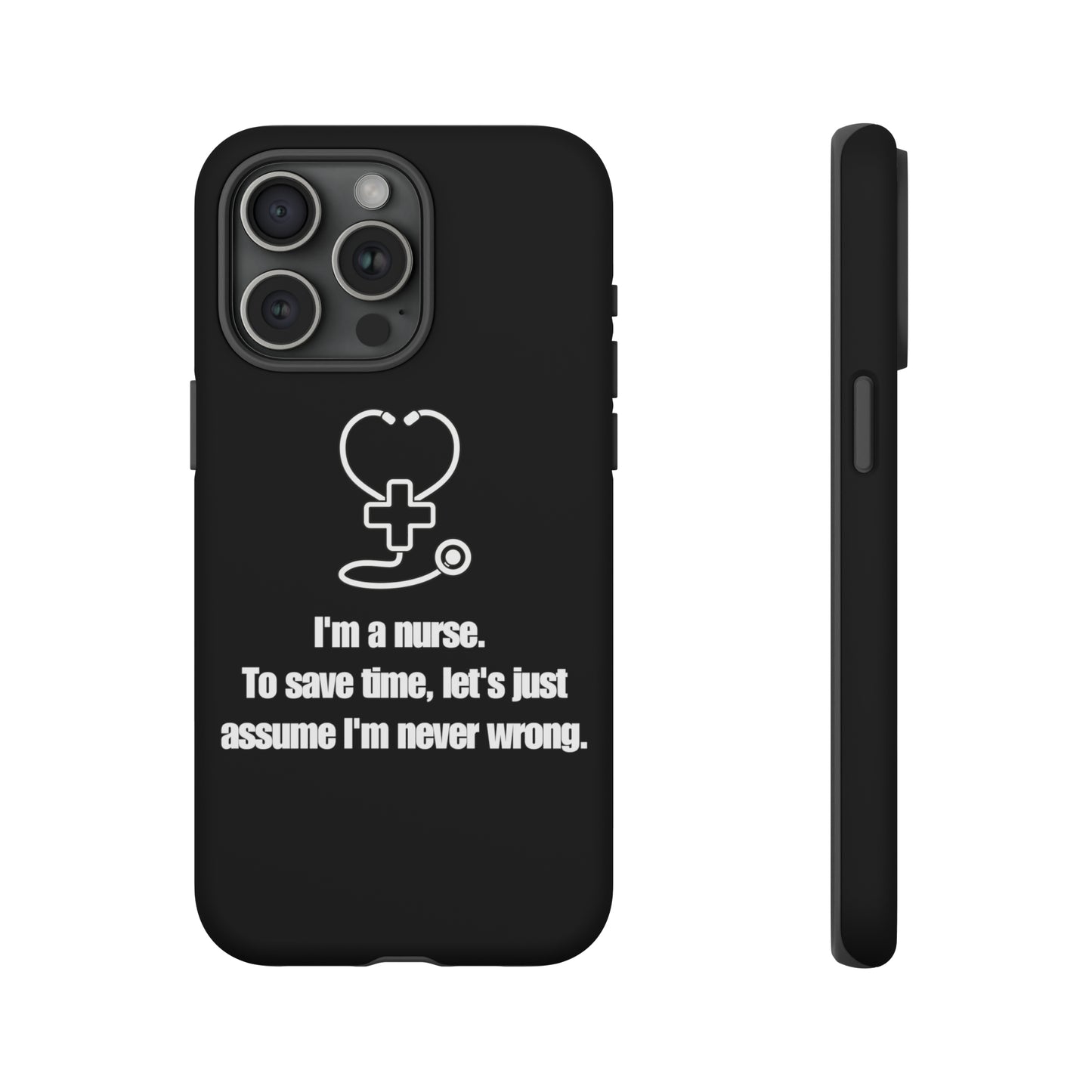 I’m a Nurse, Never Wrong Phone Case