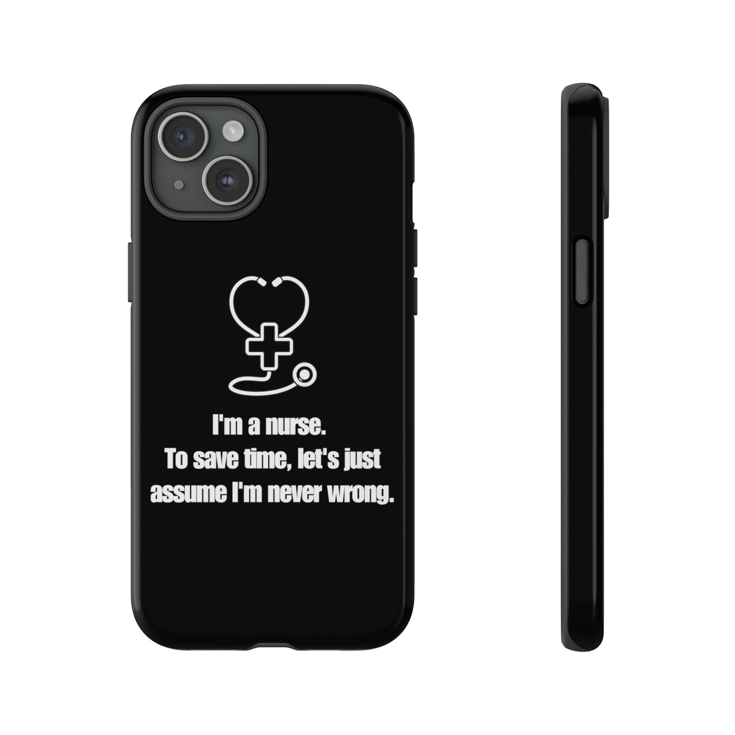 I’m a Nurse, Never Wrong Phone Case