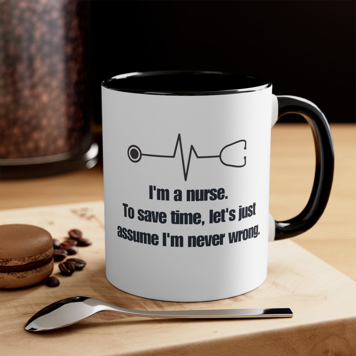 I'm a Nurse , Never Wrong 11oz Mug