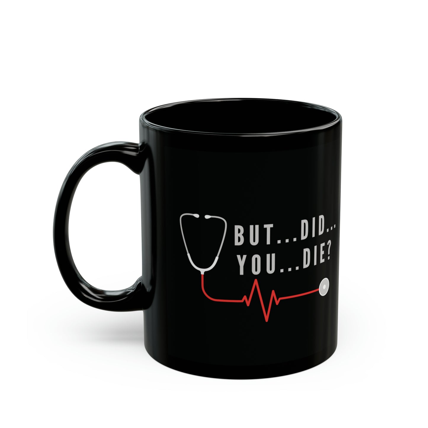 'But...Did...You...Die?' 11oz Mug