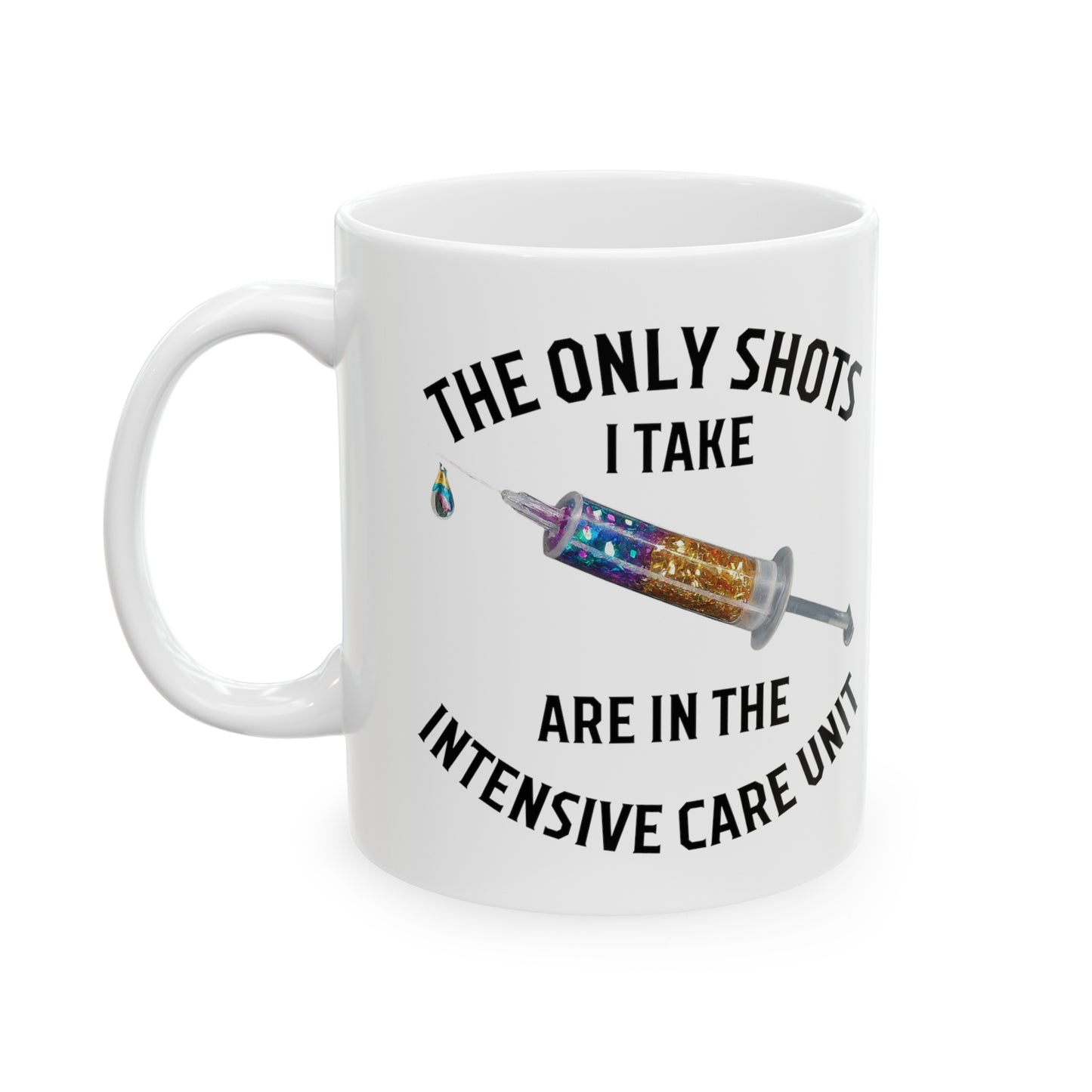 🍹The Only Shots I Take Are in the ICU - Funny Nurse Mug | 11oz Glitter Syringe 💉 🩺