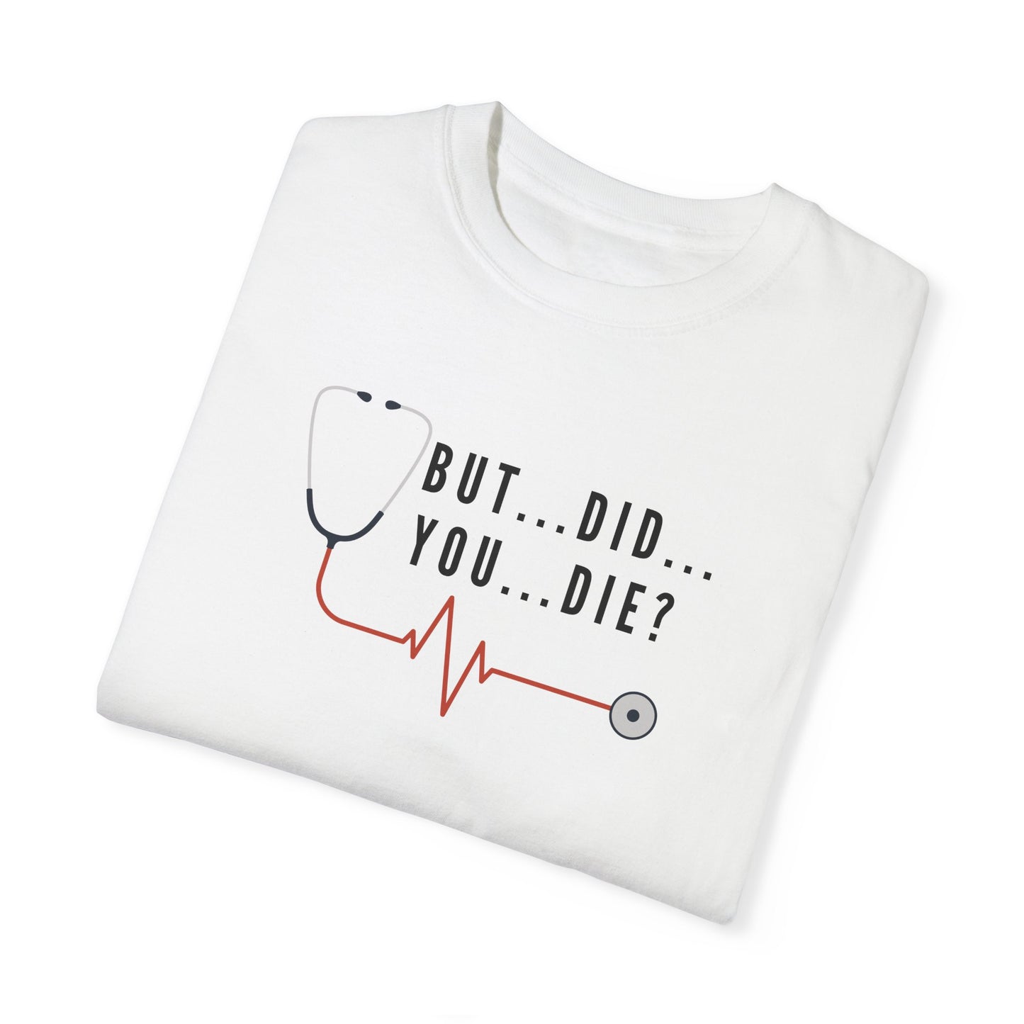 Funny Nursing T-Shirt – ‘But…Did…You…Die?’ – Perfect Gift for Nurses and Healthcare Workers! 😂👩‍⚕️