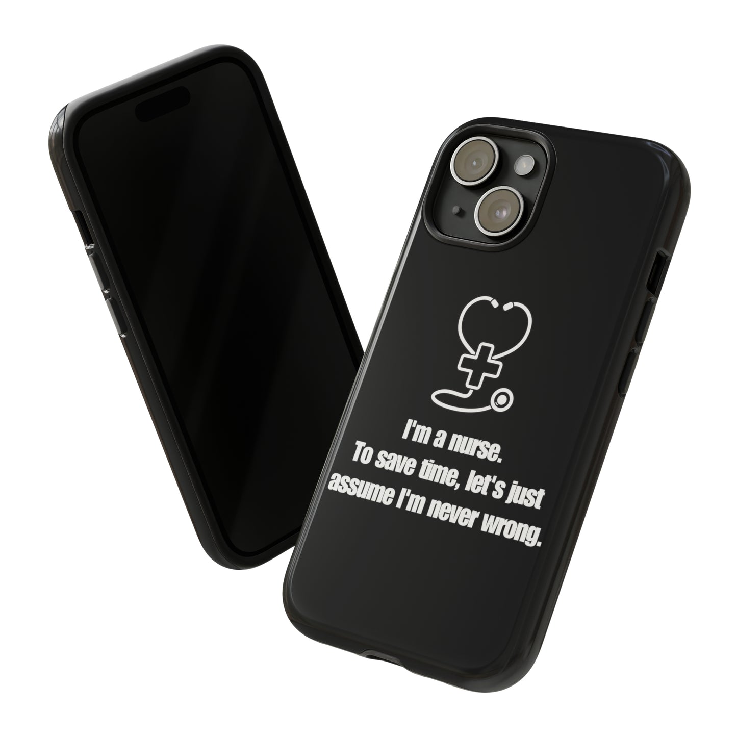 I’m a Nurse, Never Wrong Phone Case