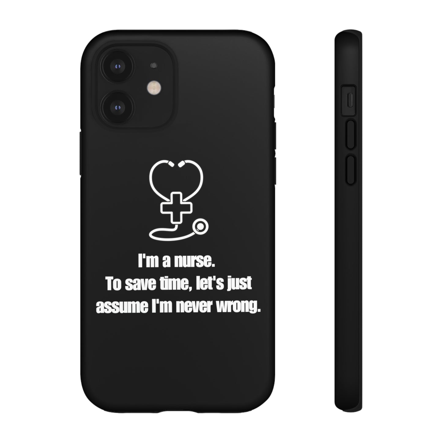 I’m a Nurse, Never Wrong Phone Case