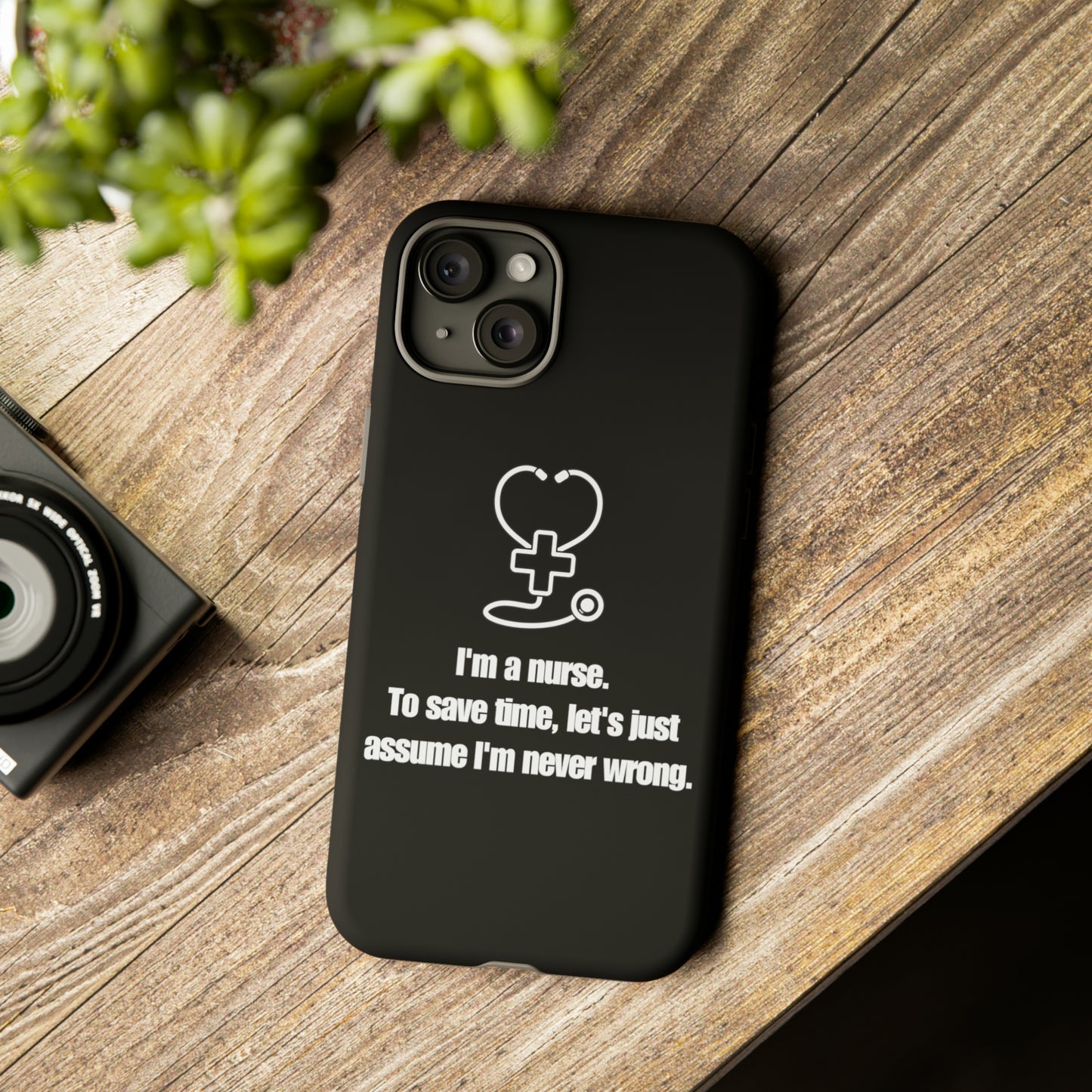 I’m a Nurse, Never Wrong Phone Case