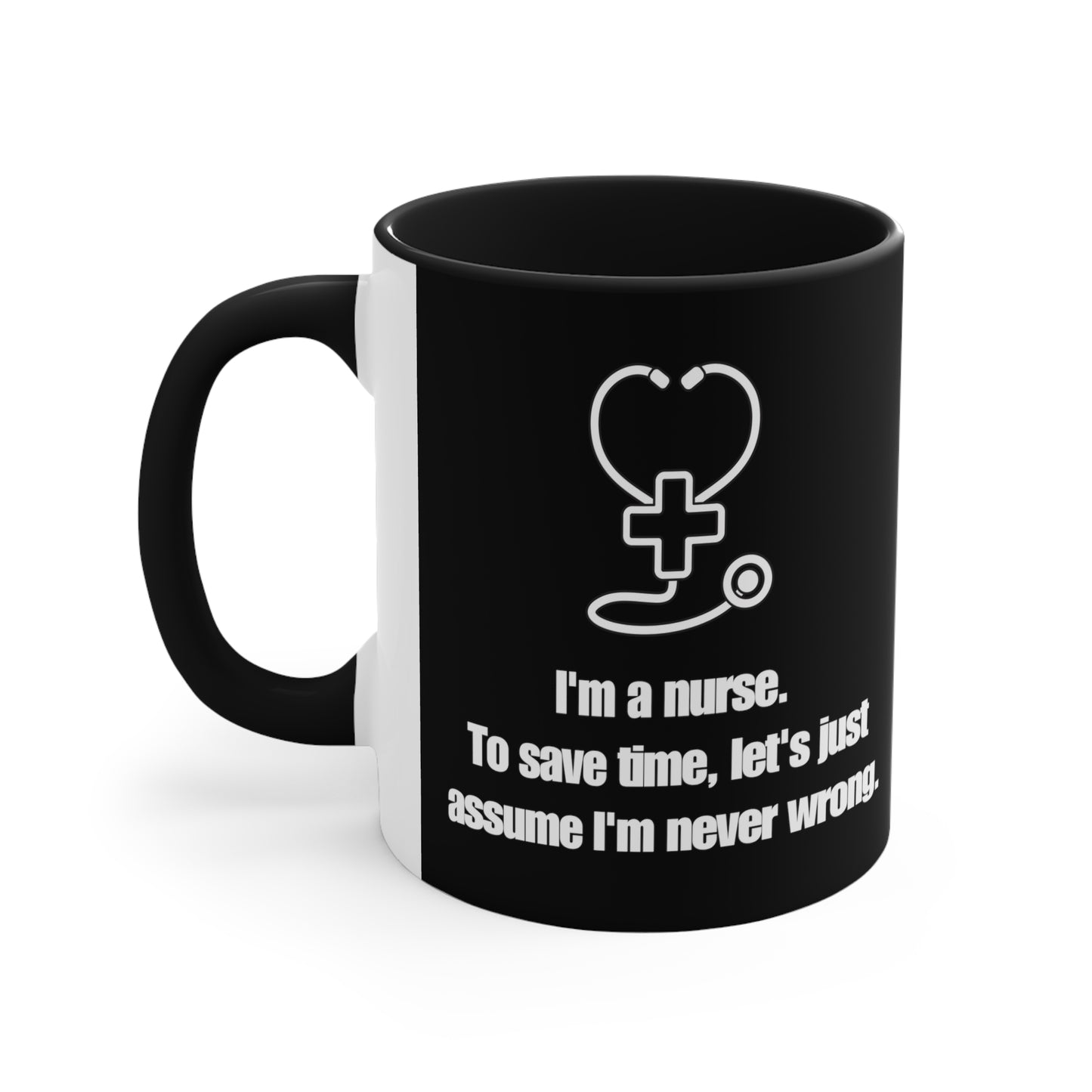 I’m a Nurse, Never Wrong 11oz Ceramic Coffee Mug