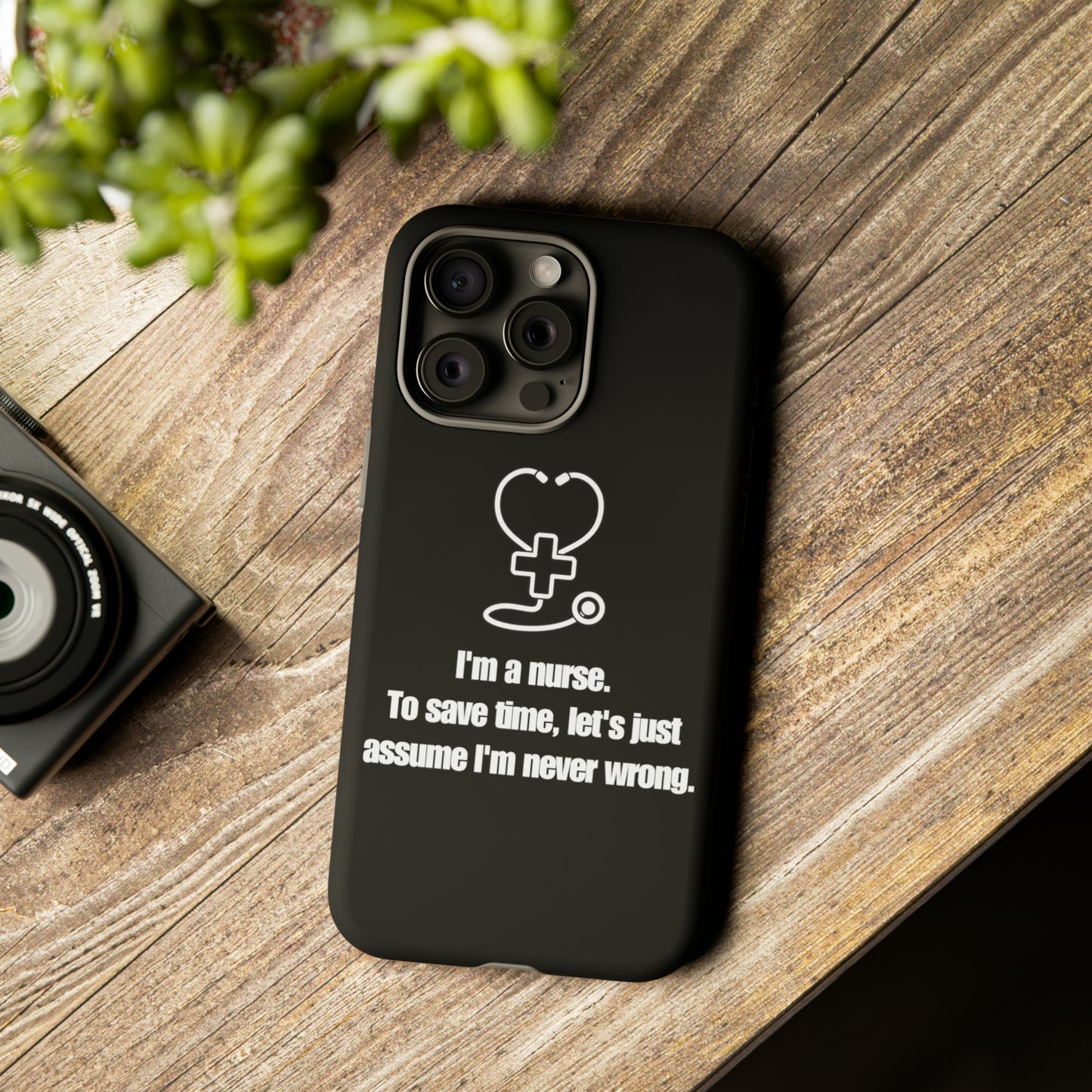 I’m a Nurse, Never Wrong Phone Case