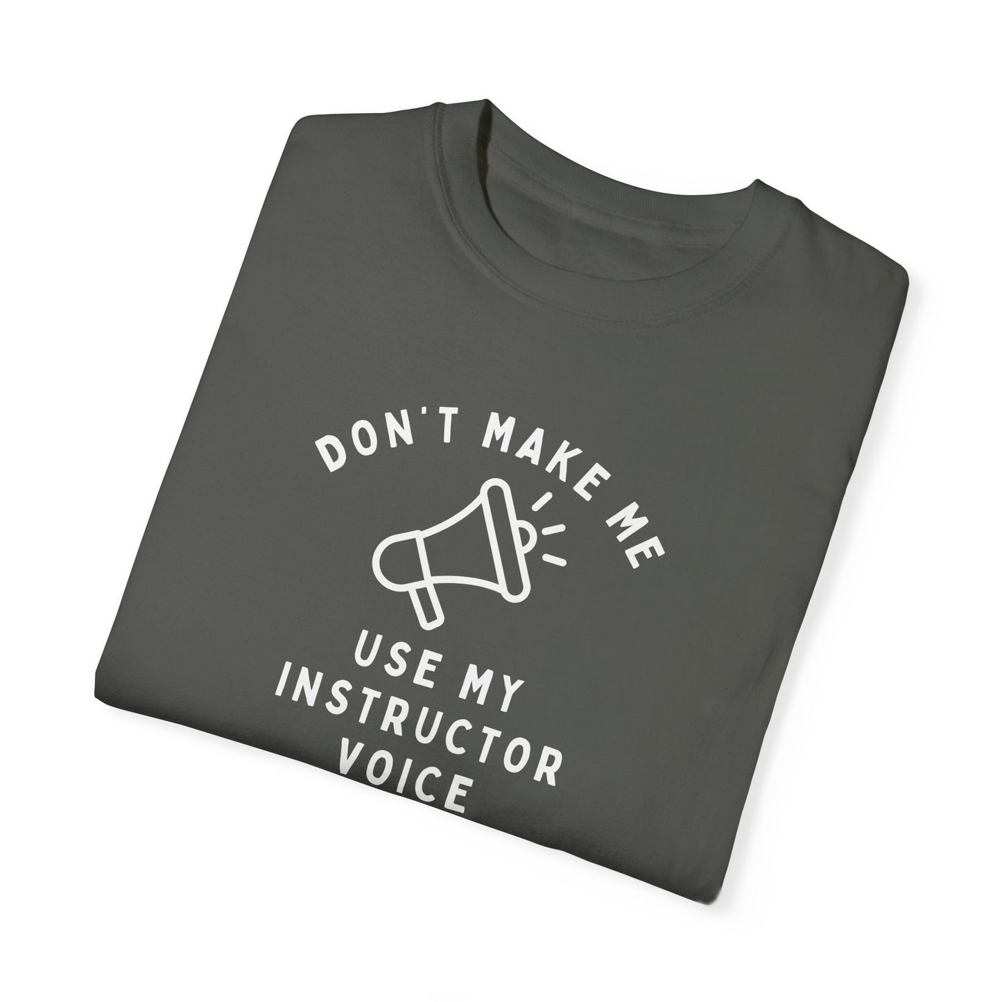 Don't Make Me Use My Instructor Voice" Shirt