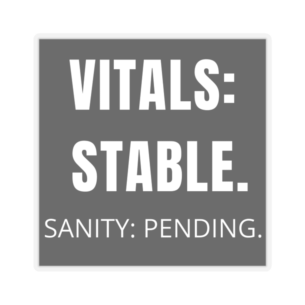 🖤 Vitals: Stable. Sanity: Pending. (Black) | 3″ Vinyl Sticker
