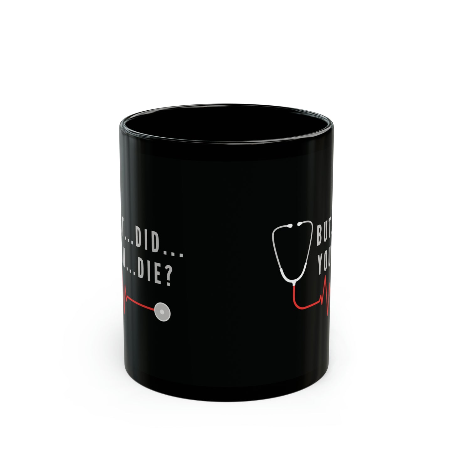 'But...Did...You...Die?' 11oz Mug