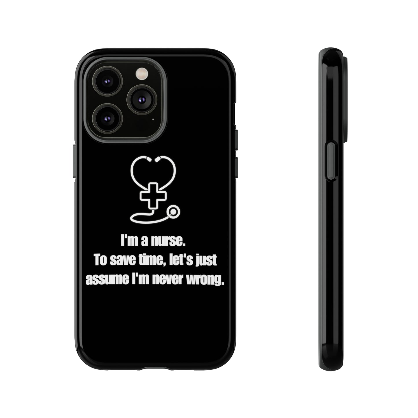 I’m a Nurse, Never Wrong Phone Case