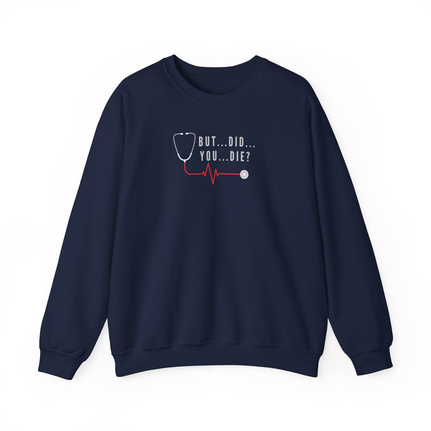 Nursing Sweatshirt – ‘But…Did…You…Die?’ – Perfect Blend of Sass and Comfort for Healthcare Workers! 😏