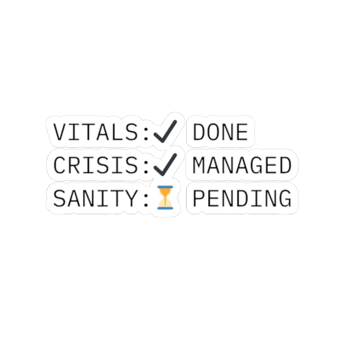 ⏳ Vitals: Done. Crisis: Managed. Sanity: Pending. Sticker