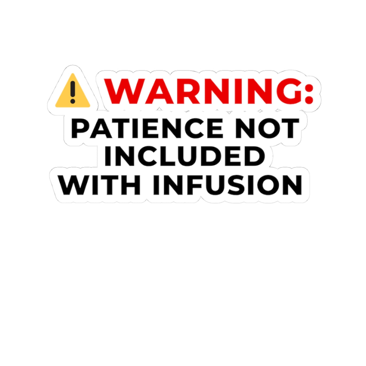 ⚠️ WARNING: Patience Not Included With Infusion Sticker