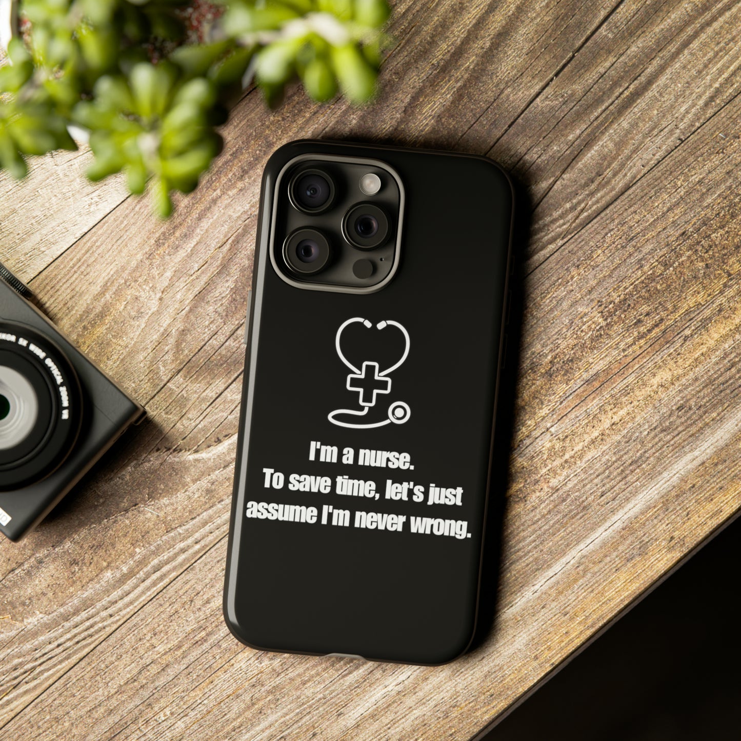 I’m a Nurse, Never Wrong Phone Case