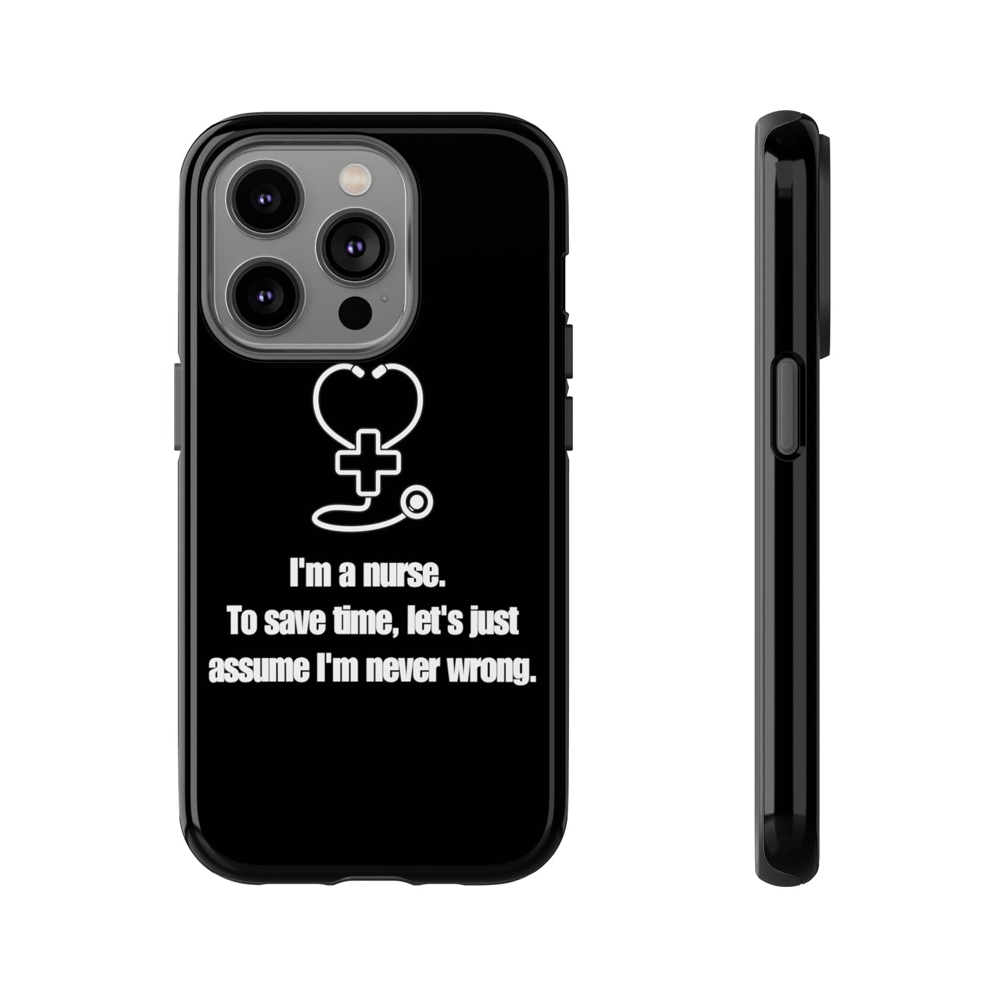 I’m a Nurse, Never Wrong Phone Case