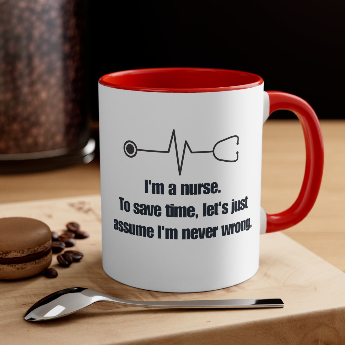 I'm a Nurse , Never Wrong 11oz Mug