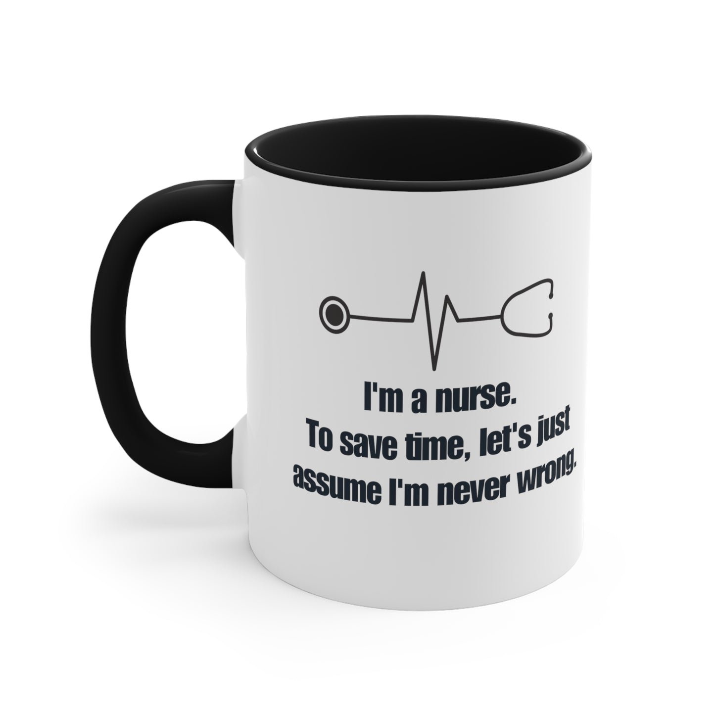 I'm a Nurse , Never Wrong 11oz Mug