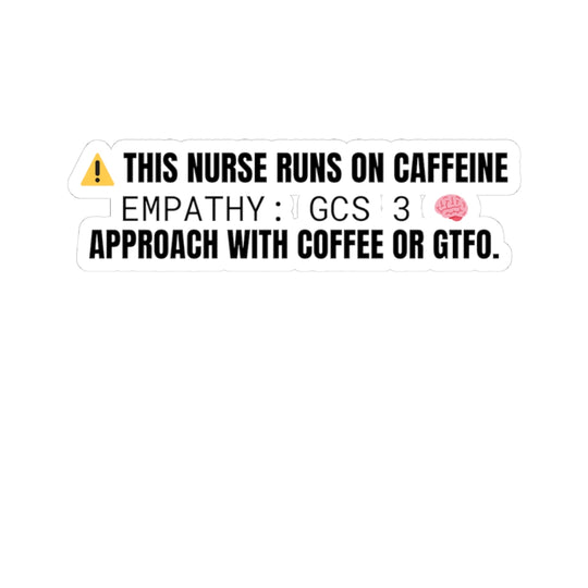 ⚠️ This Nurse Runs on Caffeine — Approach w/ coffee or GTFO (Kiss‑Cut Sticker)