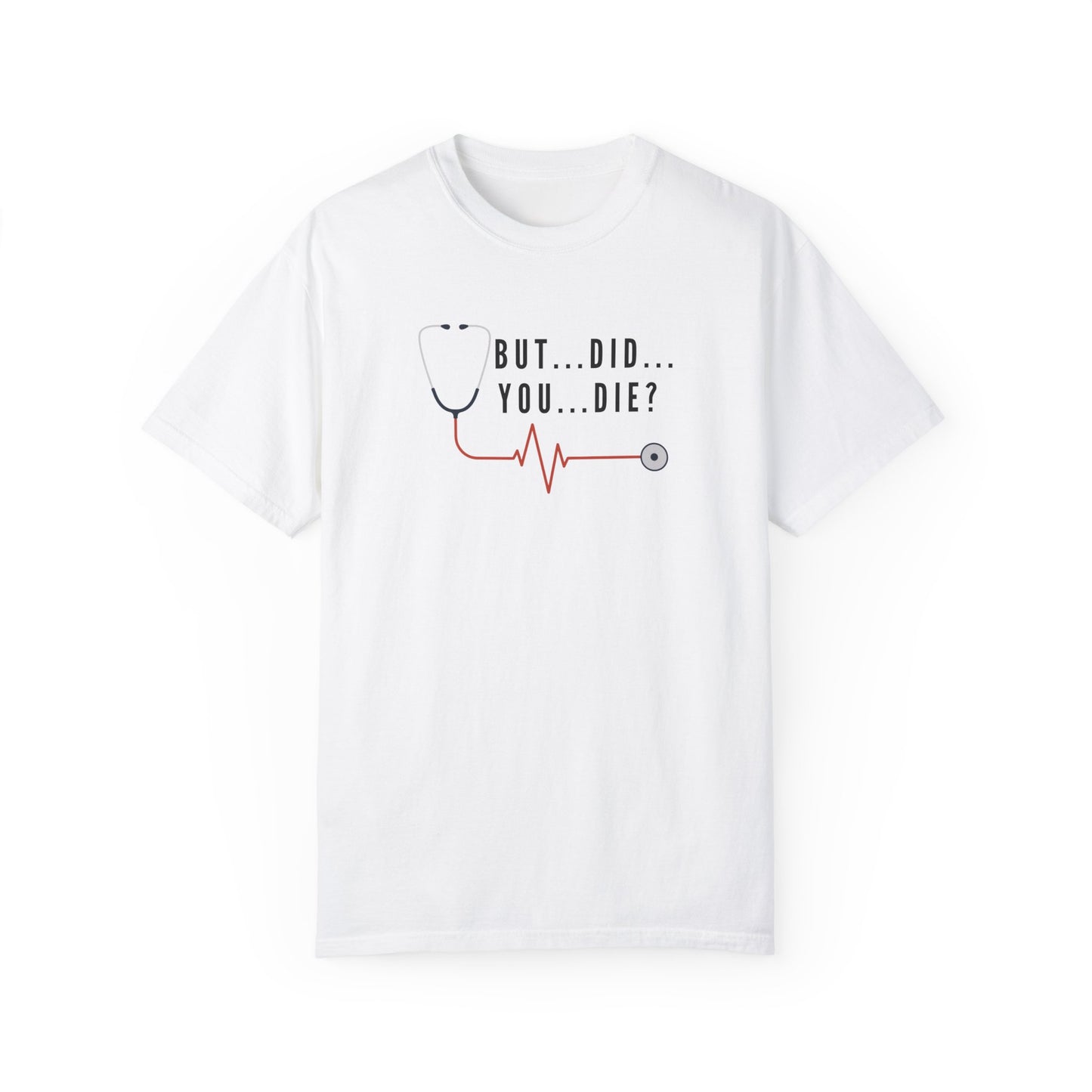 Funny Nursing T-Shirt – ‘But…Did…You…Die?’ – Perfect Gift for Nurses and Healthcare Workers! 😂👩‍⚕️