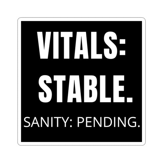 🖤 Vitals: Stable. Sanity: Pending. (Black) | 3″ Vinyl Sticker