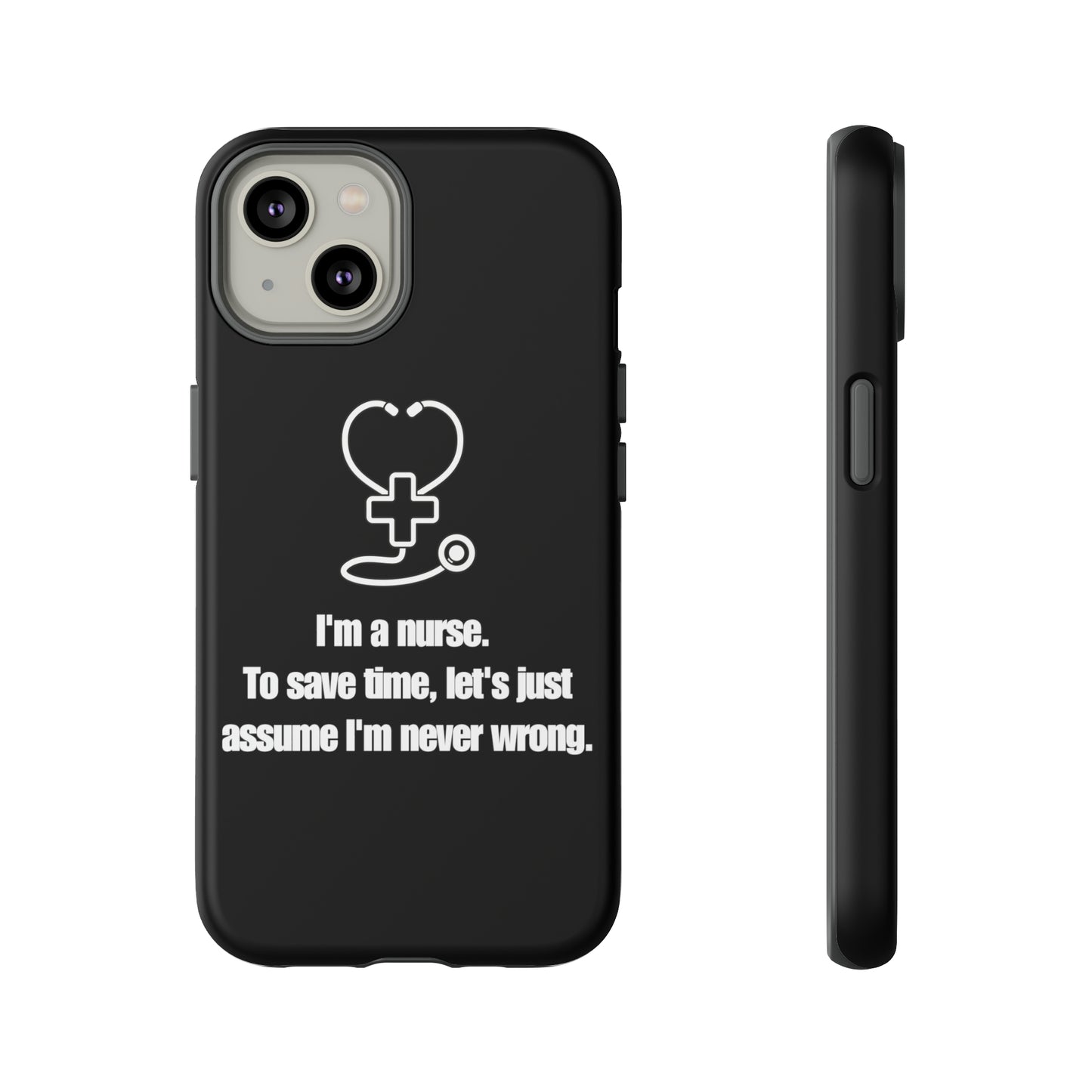 I’m a Nurse, Never Wrong Phone Case