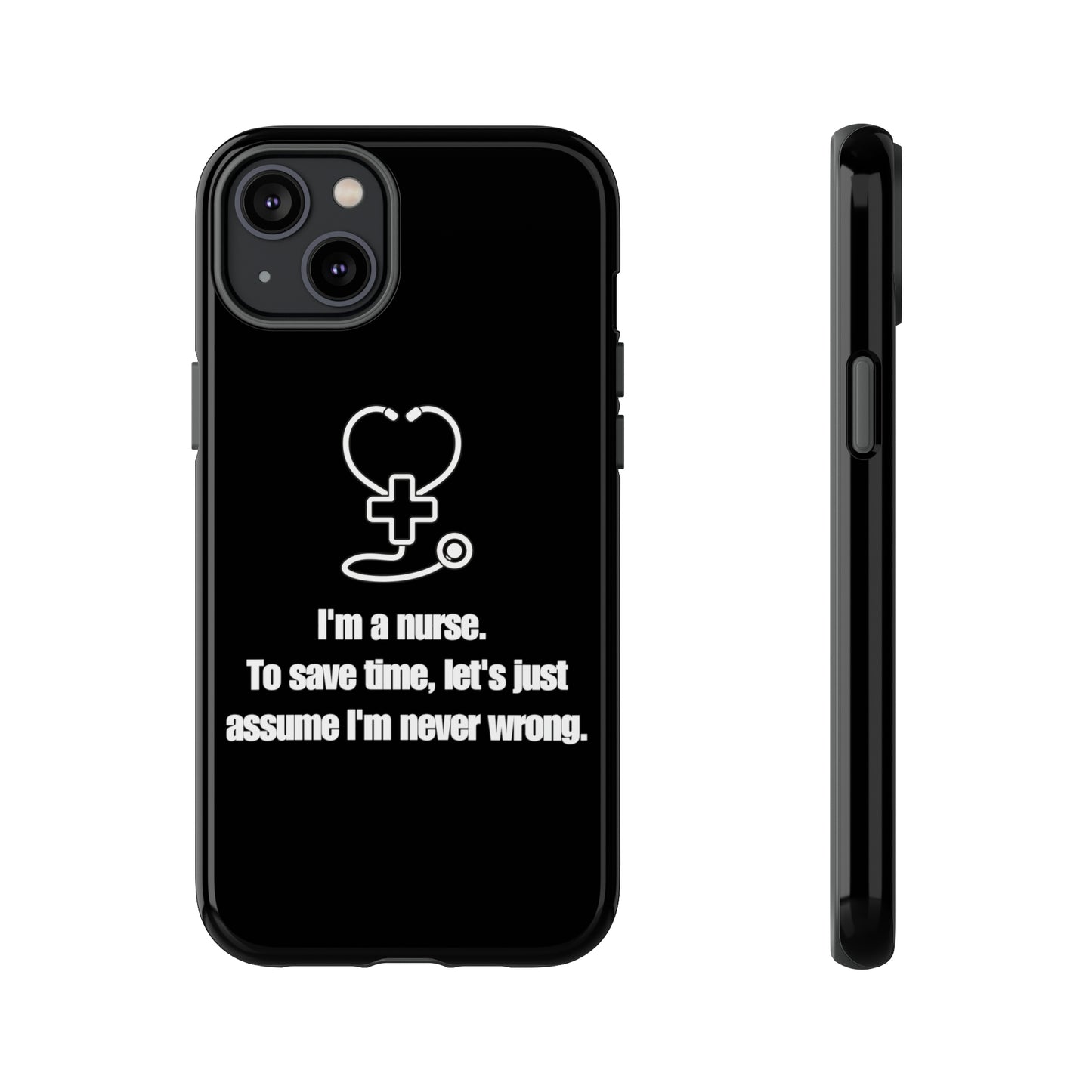 I’m a Nurse, Never Wrong Phone Case