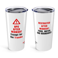 🚫 NPO After Midnight (Except for the Trauma) | White 20oz Nurse Tumbler