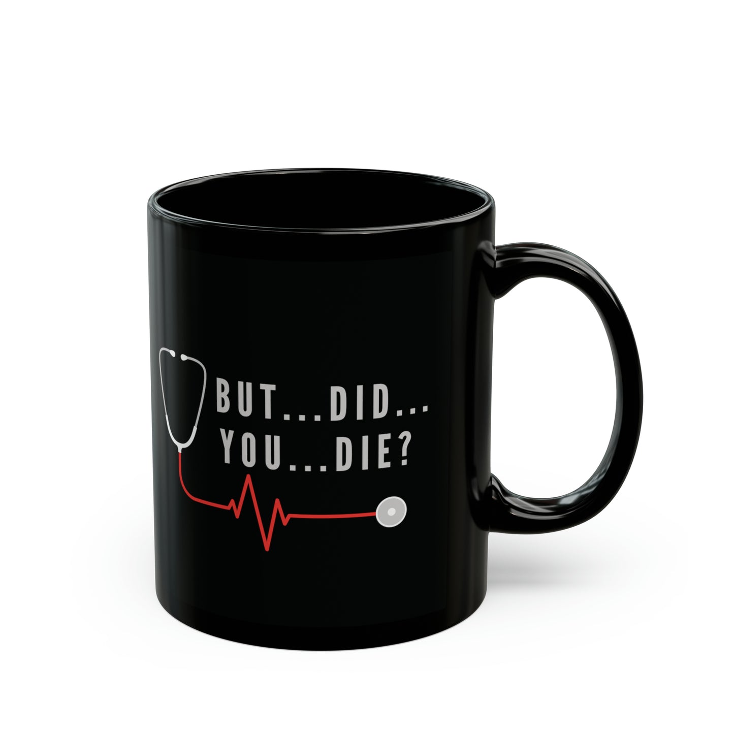 'But...Did...You...Die?' 11oz Mug