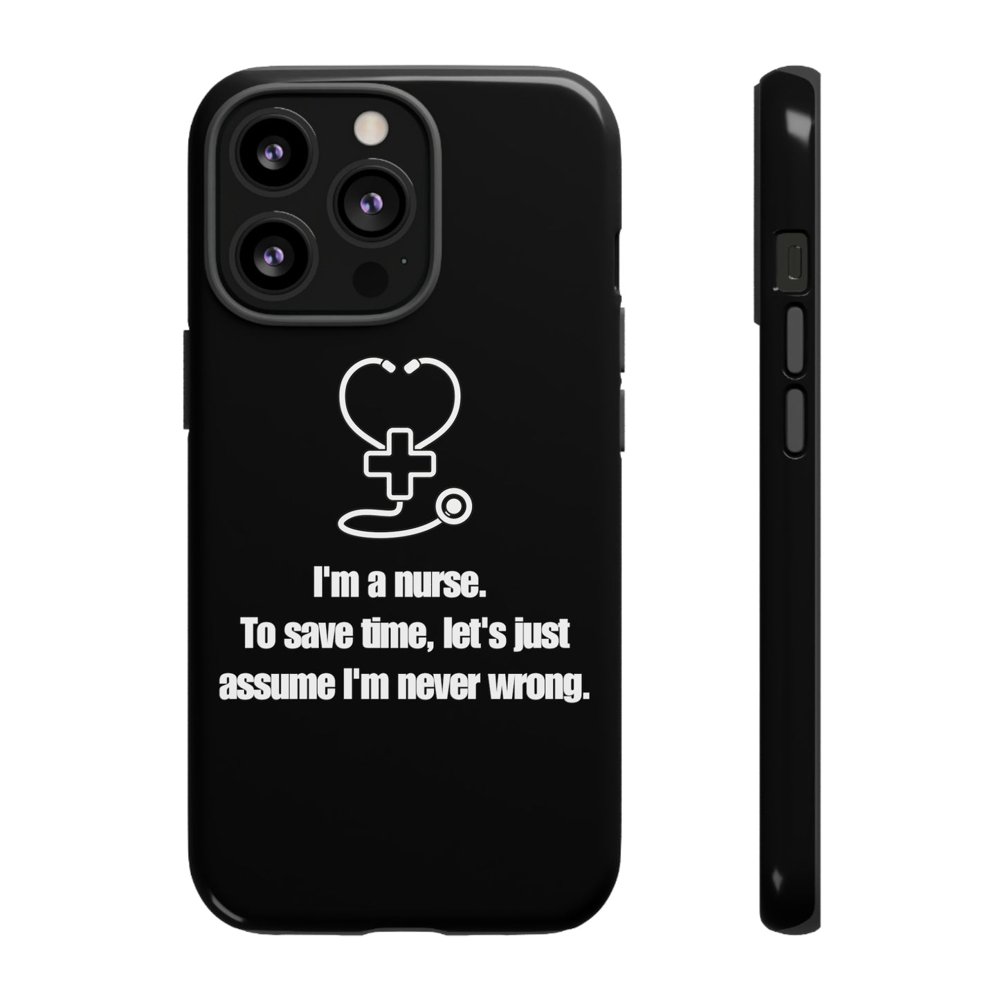 I’m a Nurse, Never Wrong Phone Case