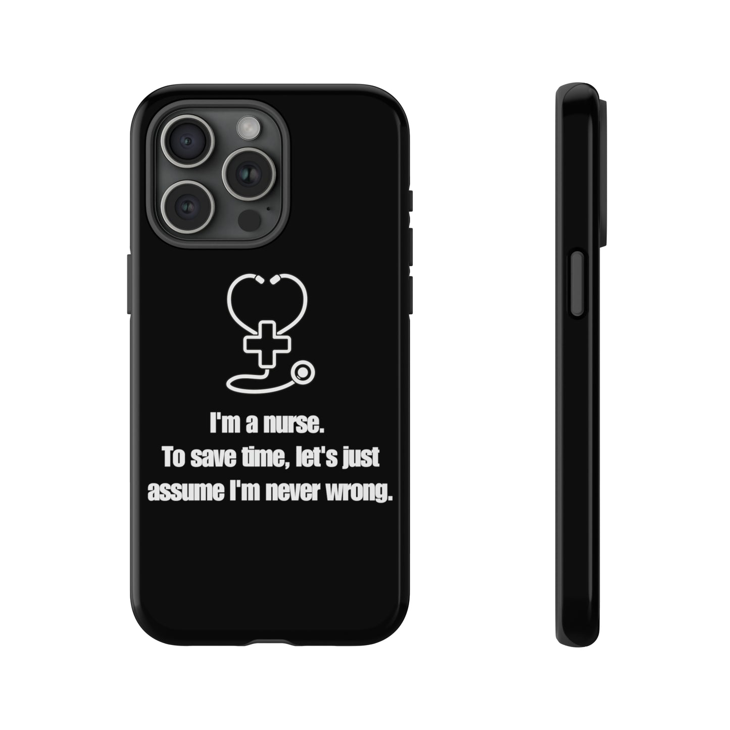 I’m a Nurse, Never Wrong Phone Case