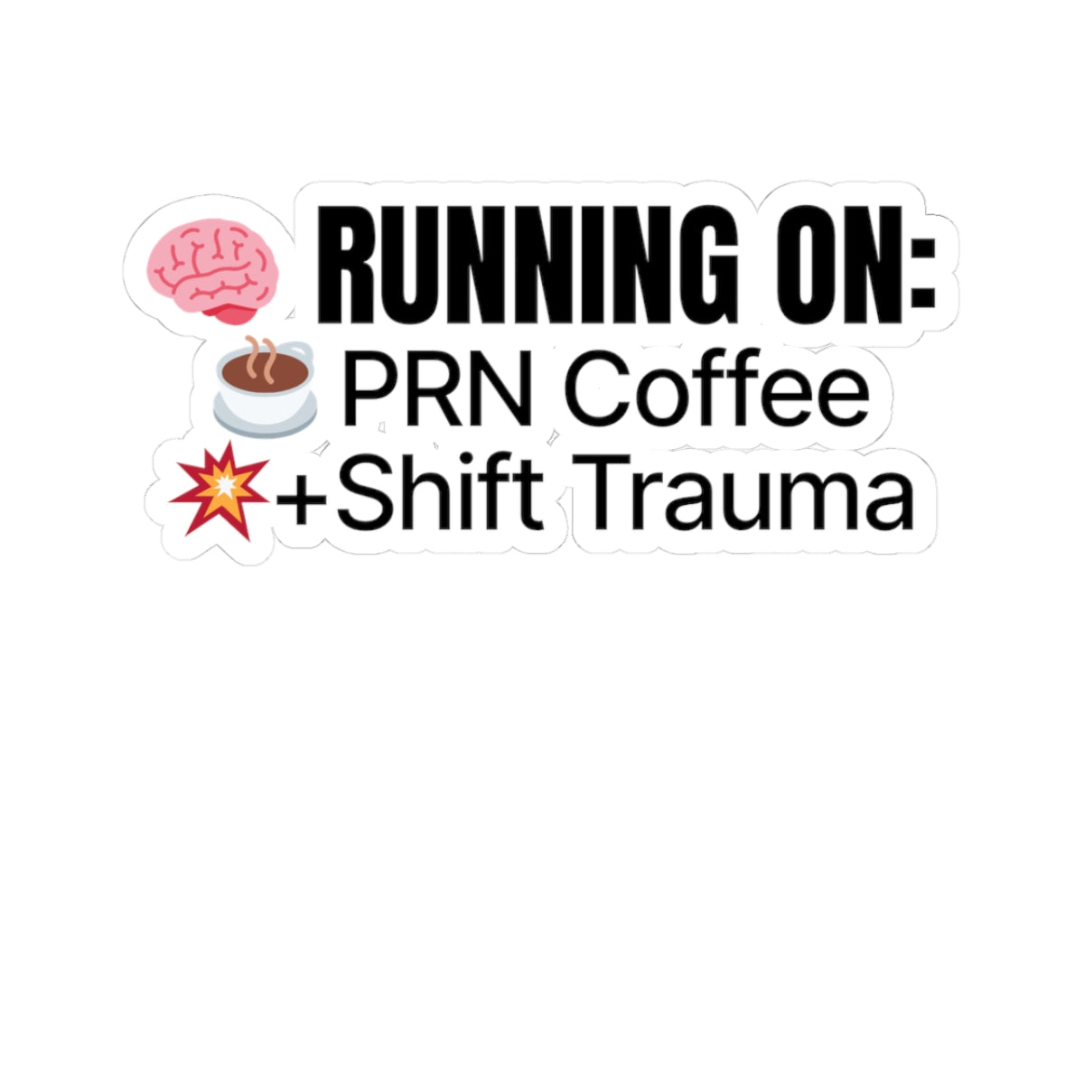 🧠 Running on PRN Coffee + Shift Trauma