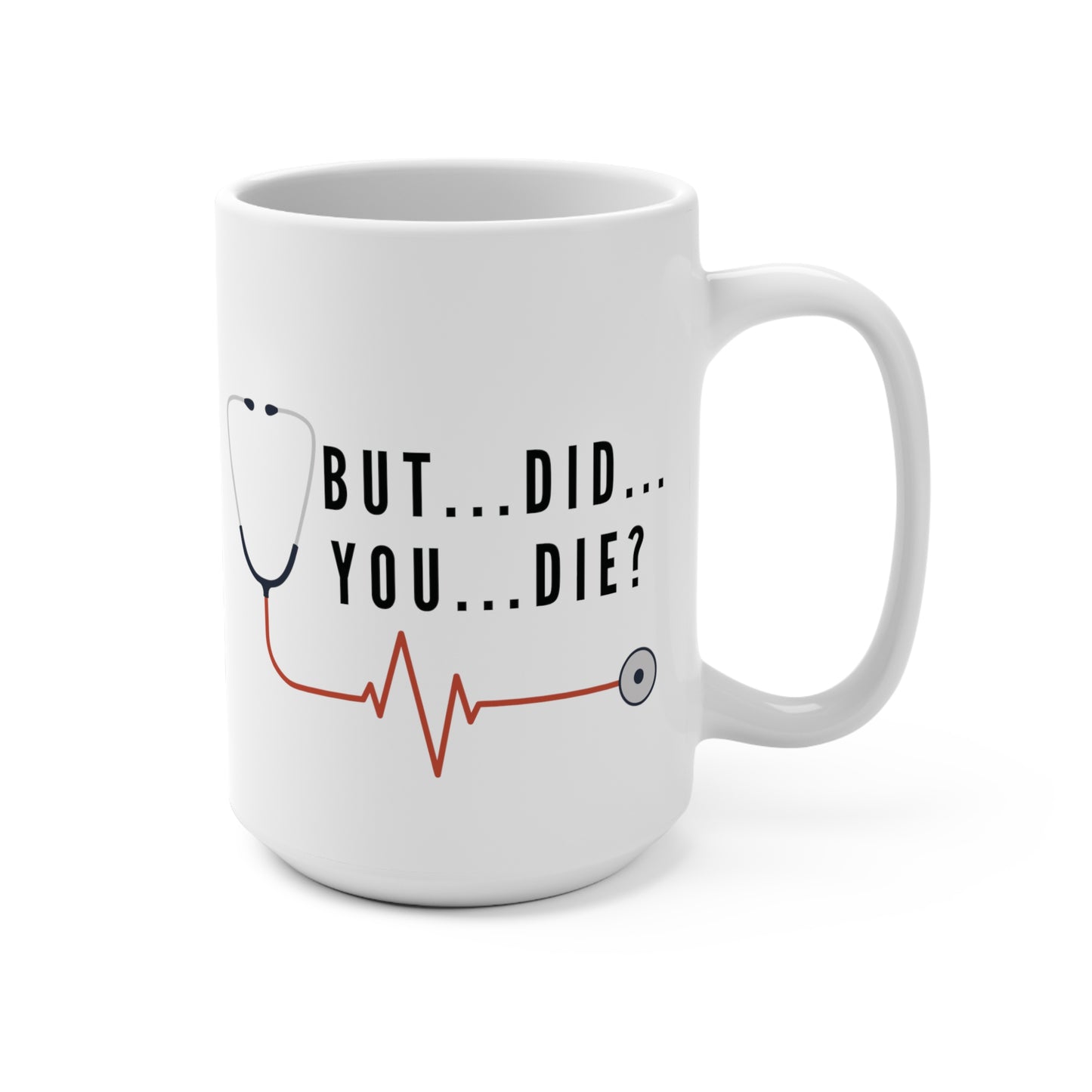 'But...Did...You...Die?' 15 oz Mug