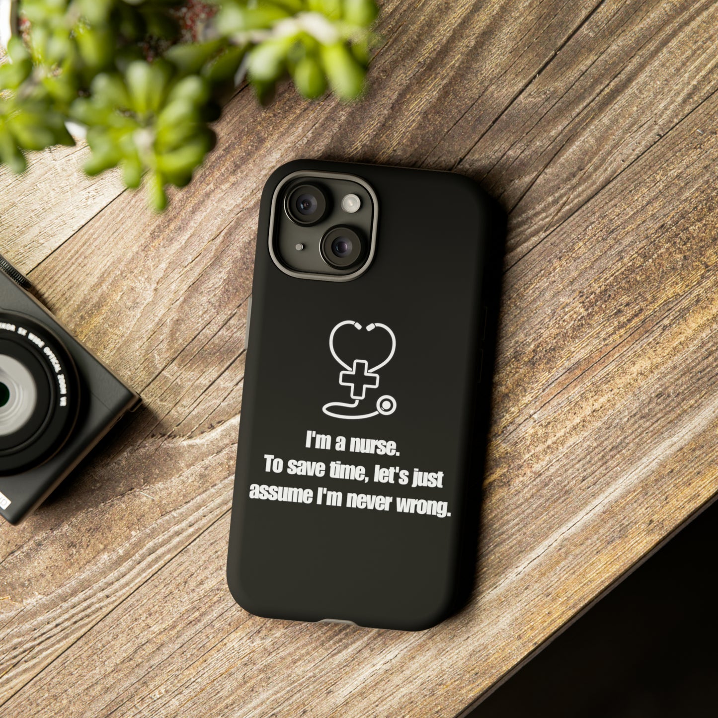 I’m a Nurse, Never Wrong Phone Case