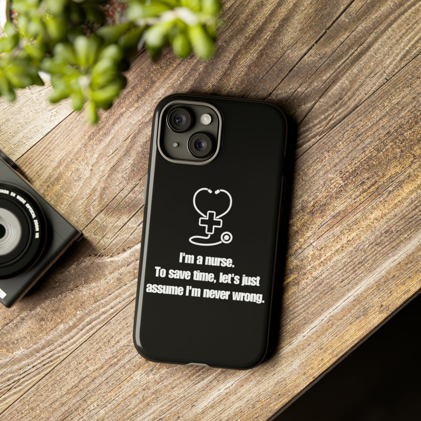 I’m a Nurse, Never Wrong Phone Case