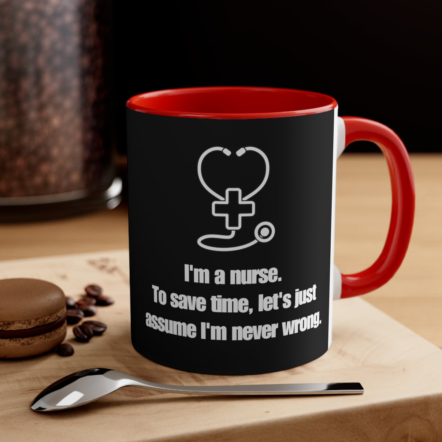 I’m a Nurse, Never Wrong 11oz Ceramic Coffee Mug