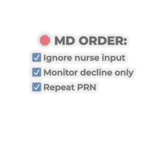 🩻 MD ORDER: Ignore Nurse Deterioration | 3″ Vinyl Sticker