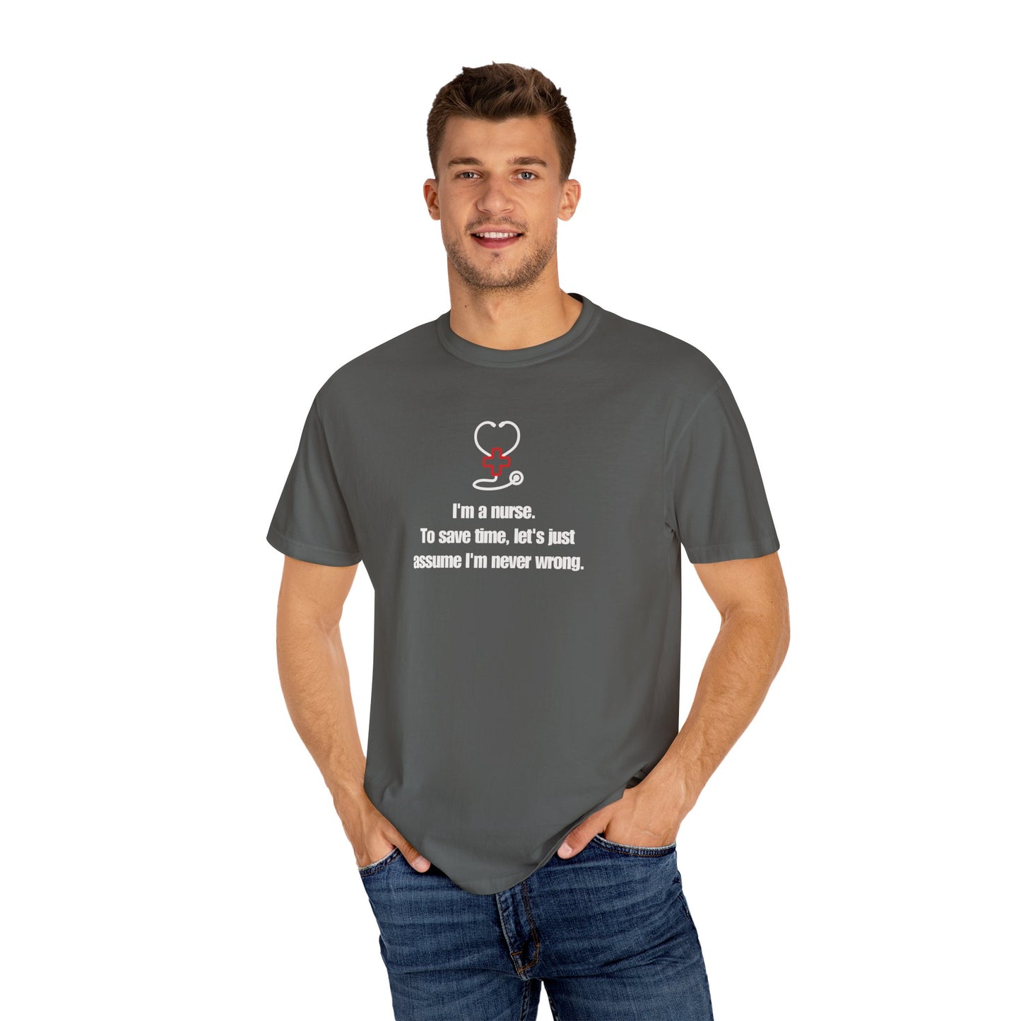 I'm a Nurse, Never Wrong T-Shirt